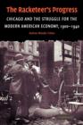 The Racketeer's Progress : Chicago and the Struggle for the Modern American Economy, 1900-1940 - Book