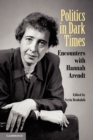 Politics in Dark Times : Encounters with Hannah Arendt - Book