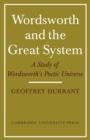 Wordsworth and the Great System : A Study of Wordsworth's Poetic Universe - Book