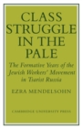 Class Struggle in the Pale : The Formative Years of the Jewish Worker's Movement in Tsarist Russia - Book