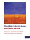 Clinical Ethics in Anesthesiology : A Case-Based Textbook - Book