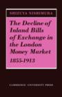The Decline of Inland Bills of Exchange in the London Money Market 1855-1913 - Book