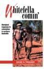 Whitefella Comin' : Aboriginal Responses to Colonialism in Northern Australia - Book