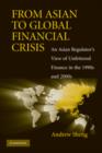 From Asian to Global Financial Crisis : An Asian Regulator's View of Unfettered Finance in the 1990s and 2000s - Book