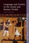 Language and Society in the Greek and Roman Worlds - Book
