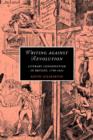 Writing against Revolution : Literary Conservatism in Britain, 1790-1832 - Book