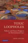 Toxic Loopholes : Failures and Future Prospects for Environmental Law - Book