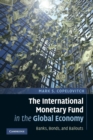 The International Monetary Fund in the Global Economy : Banks, Bonds, and Bailouts - Book