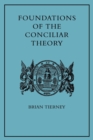 Foundations of the Conciliar Theory : The Contribution of the Medieval Canonists from Gratian to the Great Schism - Book