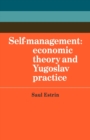 Self-Management : Economic Theory and Yugoslav Practice - Book