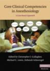 Core Clinical Competencies in Anesthesiology : A Case-Based Approach - Book