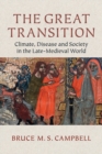 The Great Transition : Climate, Disease and Society in the Late-Medieval World - Book