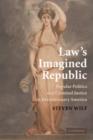 Law's Imagined Republic : Popular Politics and Criminal Justice in Revolutionary America - Book