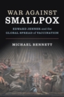 War Against Smallpox : Edward Jenner and the Global Spread of Vaccination - Book