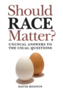 Should Race Matter? : Unusual Answers to the Usual Questions - Book