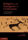 Religion in the Emergence of Civilization : Catalhoeyuk as a Case Study - Book