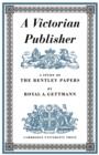A Victorian Publisher : A Study of the Bentley Papers - Book