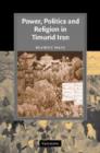 Power, Politics and Religion in Timurid Iran - Book