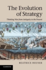 The Evolution of Strategy : Thinking War from Antiquity to the Present - Book