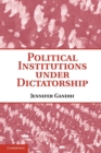 Political Institutions under Dictatorship - Book