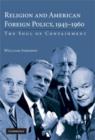 Religion and American Foreign Policy, 1945-1960 : The Soul of Containment - Book