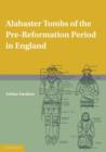 Alabaster Tombs of the Pre-Reformation Period in England - Book