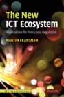 The New ICT Ecosystem : Implications for Policy and Regulation - Book