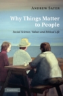 Why Things Matter to People : Social Science, Values and Ethical Life - Book