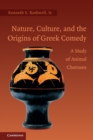 Nature, Culture, and the Origins of Greek Comedy : A Study of Animal Choruses - Book