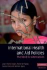 International Health and Aid Policies : The Need for Alternatives - Book