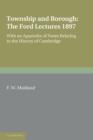 Township and Borough: The Ford Lectures 1897 : with an Appendix of Notes relating to the History of Cambridge - Book