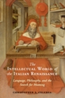 The Intellectual World of the Italian Renaissance : Language, Philosophy, and the Search for Meaning - Book