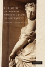 The Myth of Sacred Prostitution in Antiquity - Book