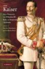 The Kaiser : New Research on Wilhelm II's Role in Imperial Germany - Book