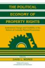 The Political Economy of Property Rights : Institutional Change and Credibility in the Reform of Centrally Planned Economies - Book
