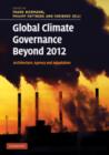 Global Climate Governance Beyond 2012 : Architecture, Agency and Adaptation - Book