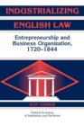 Industrializing English Law : Entrepreneurship and Business Organization, 1720-1844 - Book