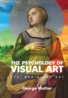 The Psychology of Visual Art : Eye, Brain and Art - Book