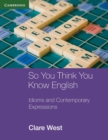 So You Think You Know English : Idioms and Contemporary Expressions - Book