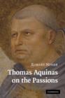 Thomas Aquinas on the Passions : A Study of Summa Theologiae, 1a2ae 22-48 - Book