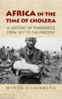 Africa in the Time of Cholera : A History of Pandemics from 1817 to the Present - Book