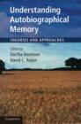 Understanding Autobiographical Memory : Theories and Approaches - Book