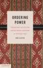 Ordering Power : Contentious Politics and Authoritarian Leviathans in Southeast Asia - Book