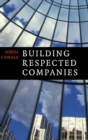 Building Respected Companies : Rethinking Business Leadership and the Purpose of the Firm - Book