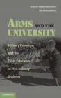 Arms and the University : Military Presence and the Civic Education of Non-Military Students - Book