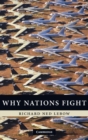 Why Nations Fight : Past and Future Motives for War - Book