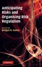 Anticipating Risks and Organising Risk Regulation - Book