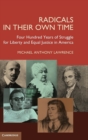 Radicals in their Own Time : Four Hundred Years of Struggle for Liberty and Equal Justice in America - Book