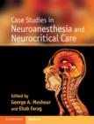 Case Studies in Neuroanesthesia and Neurocritical Care - Book