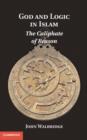 God and Logic in Islam : The Caliphate of Reason - Book